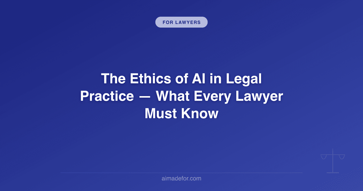 The Ethics of AI in Legal Practice: What Every Lawyer Must Know