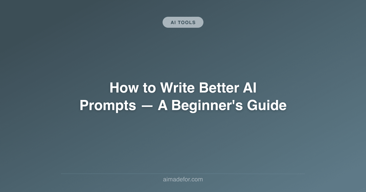 How to Write Better AI Prompts: A Beginner's Guide