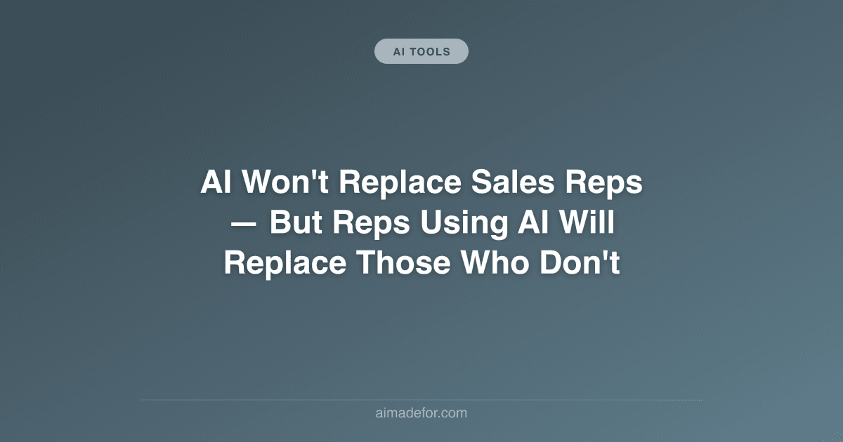 AI Won't Replace Sales Reps: But Reps Using AI Will Replace Those Who Don't