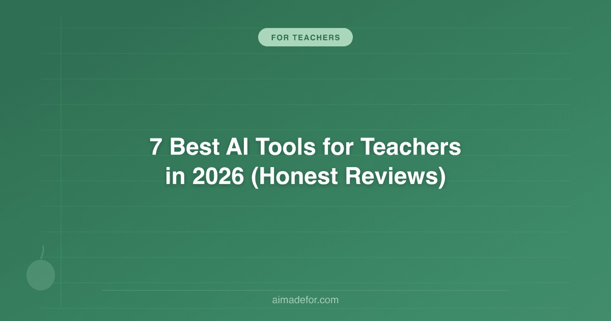 7 Best AI Tools for Teachers in 2026 (Honest Reviews)