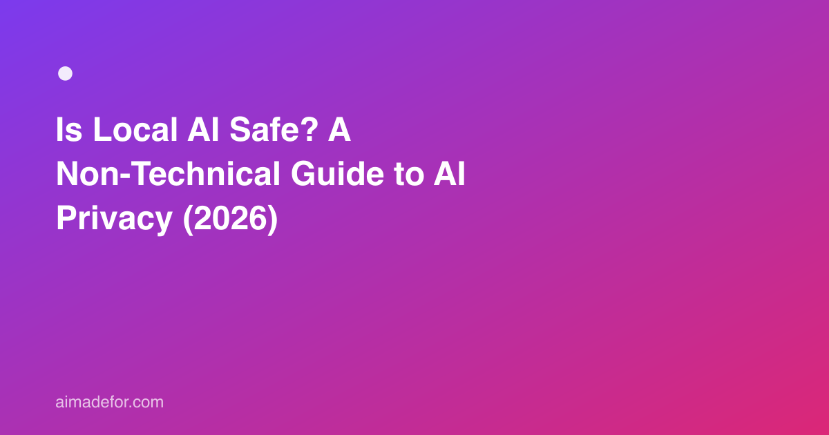 Is Local AI Safe A Non Technical Guide To AI Privacy 2026 Is Local Ai Safe Privacy 