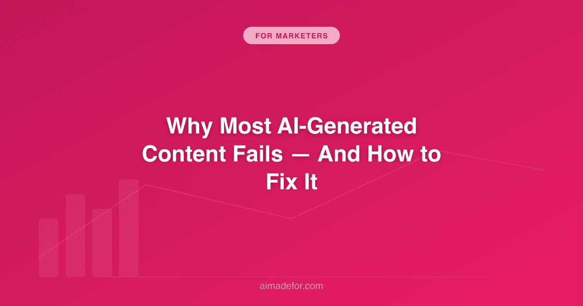 Why Most AI-Generated Content Fails: And How to Fix It